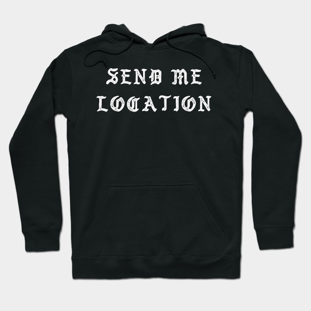 Send Me Location Hoodie by Sheriken